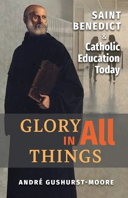 Glory in All Things: St Benedict & Catholic Education Today - Paperback - Tree of Life