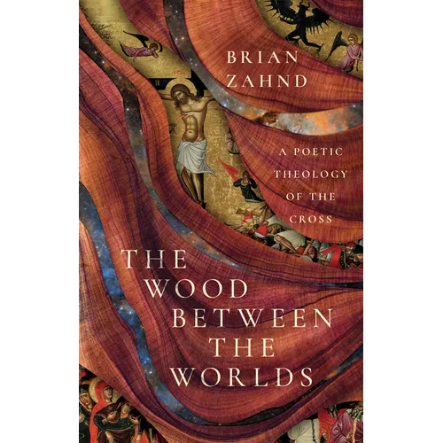 The Wood Between the Worlds: A Poetic Theology of the Cross - Hardcover - Tree of Life
