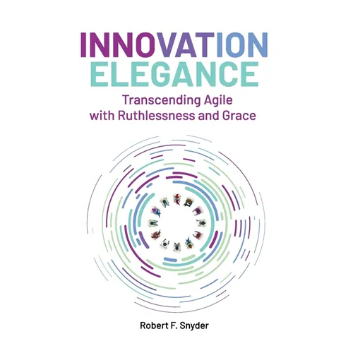 Innovation Elegance: Transcending Agile with Ruthlessness and Grace - Hardcover - Tree of Life