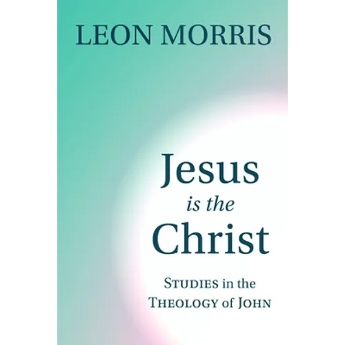 Jesus Is the Christ: Studies in the Theology of John - Paperback - Tree of Life