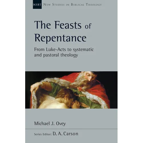 The Feasts of Repentance: From Luke-Acts to Systematic and Pastoral Theology Volume 49 - Paperback - Tree of Life