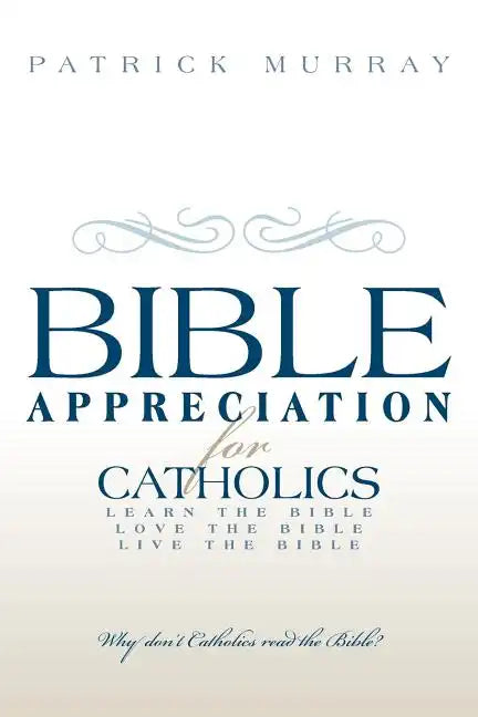 Bible Appreciation for Catholics: Learn the Bible. Love the Bible. Live the Bible. - Paperback - Tree of Life