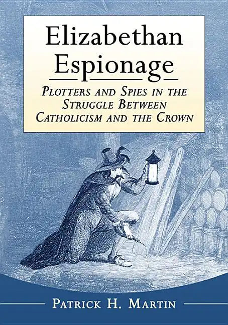 Elizabethan Espionage: Plotters and Spies in the Struggle Between Catholicism and the Crown - Paperback - Tree of Life