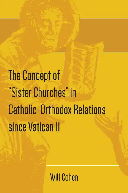 The Concept of "Sister Churches" in Catholic-Orthodox Relations since Vatican II - Paperback - Tree of Life