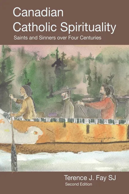 Canadian Catholic Spirituality: Saints and Sinners over Four Centuries - Paperback - Tree of Life