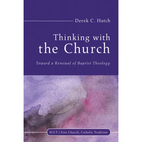 Thinking with the Church: Toward a Renewal of Baptist Theology - Paperback - Tree of Life