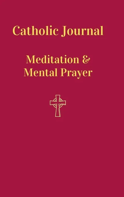 Catholic Journal. Meditation & Mental Prayer: Aquiring the Scantity Necessary For Salvation - Hardcover - Tree of Life