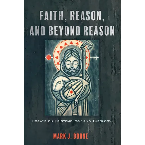 Faith, Reason, and Beyond Reason: Essays on Epistemology and Theology - Paperback - Tree of Life