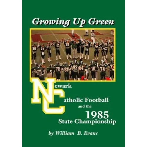Growing up Green: Newark Catholic Football and the 1985 State Championship - Paperback - Tree of Life