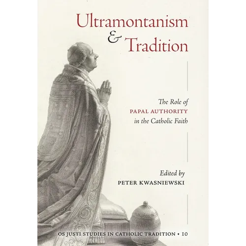Ultramontanism and Tradition: The Role of Papal Authority in the Catholic Faith - Hardcover - Tree of Life