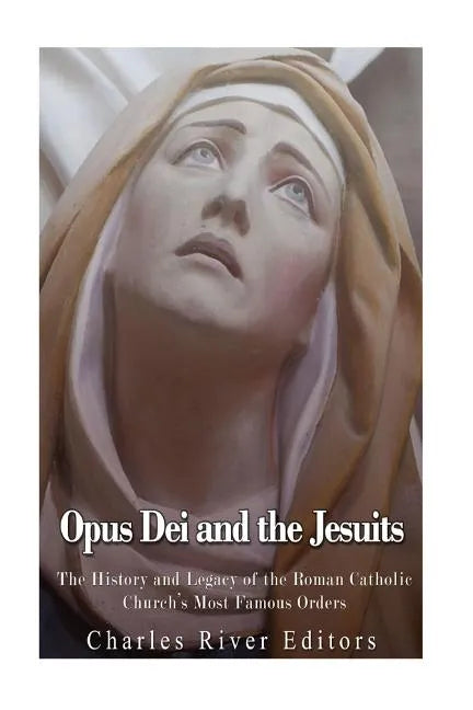 Opus Dei and the Jesuits: The History and Legacy of the Roman Catholic Church's Most Famous Orders - Paperback - Tree of Life