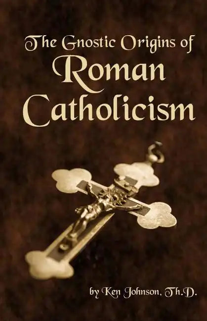 The Gnostic Origins of Roman Catholicism - Paperback - Tree of Life