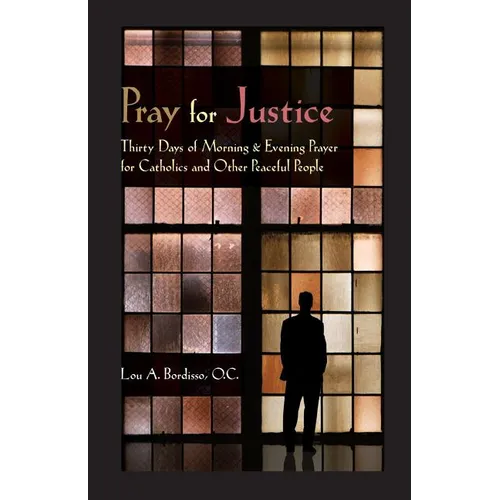 Pray for Justice: Thirty Days of Morning & Evening Prayer for Catholics and Other Peaceful People - Paperback - Tree of Life