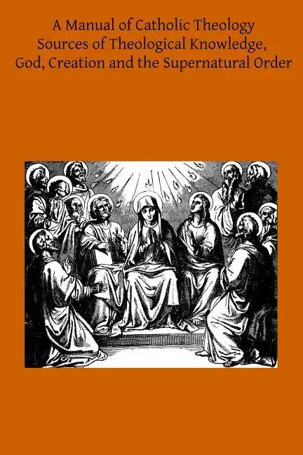 A Manual of Catholic Theology: Based on Scheeben's Dogmatik - Paperback - Tree of Life