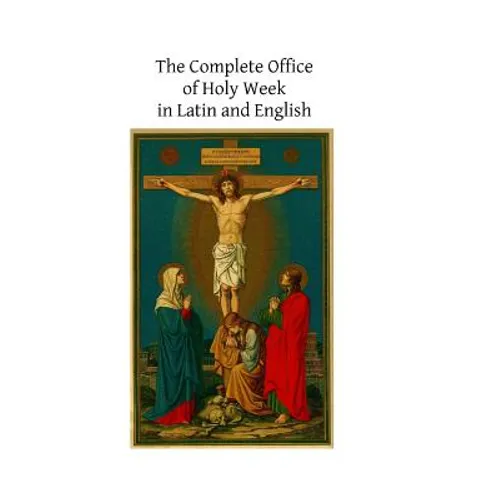 The Complete Office of Holy Week in Latin and English: According to the Roman Missal and Breviary - Paperback - Tree of Life