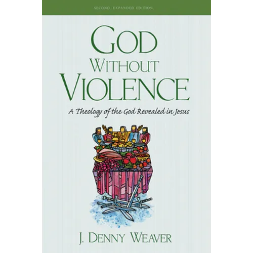 God Without Violence, Second Edition: A Theology of the God Revealed in Jesus - Paperback - Tree of Life