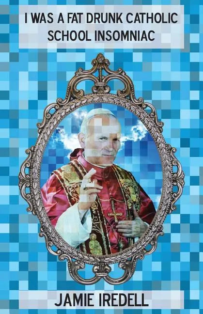 I Was a Fat Drunk Catholic School Insomniac - Paperback - Tree of Life