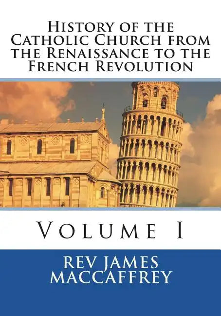 History of the Catholic Church from the Renaissance to the French Revolution: Volume I - Paperback - Tree of Life