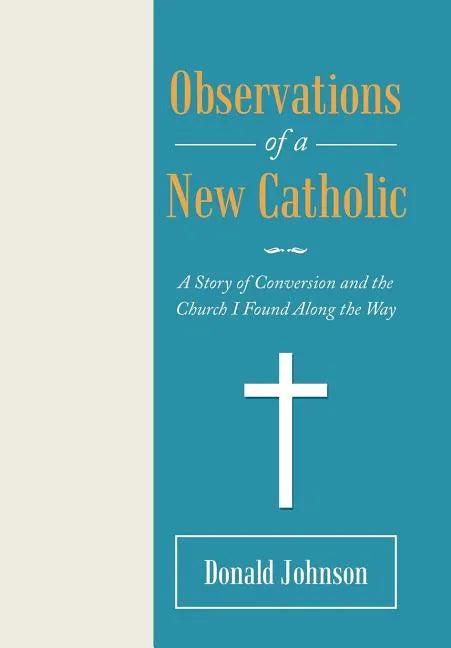 Observations of a New Catholic: A Story of Conversion and the Church I Found Along the Way - Hardcover - Tree of Life