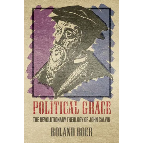 Political Grace: The Revolutionary Theology of John Calvin - Paperback - Tree of Life
