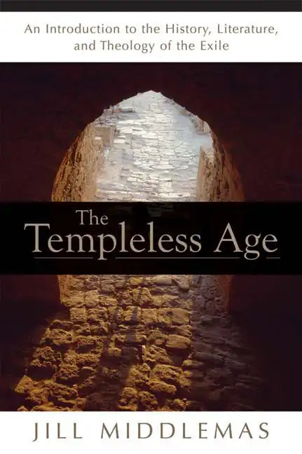 The Templeless Age: An Introduction to the History, Literature, and Theology of the Exile - Paperback - Tree of Life